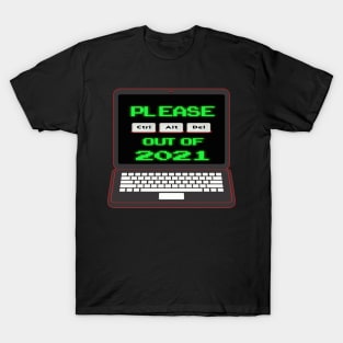 Please Ctrl Alt Del Out Of 2021 T-Shirt